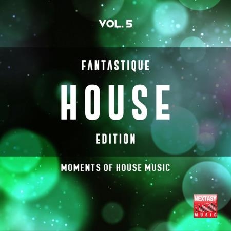 Fantastique House Edition, Vol. 5 (Moments Of House Music) (2019)
