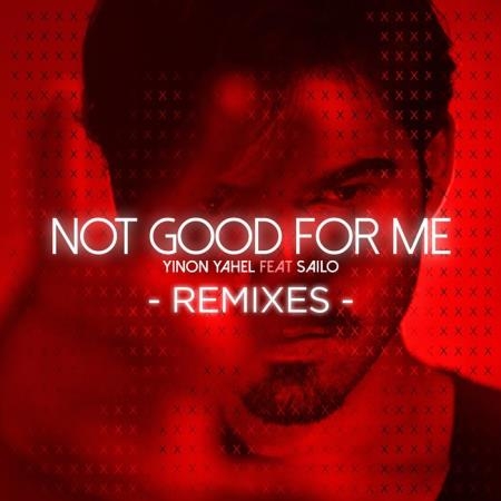 Yinon Yahel feat. Sailo - Not Good for Me (The Remixes) (2019)