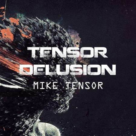Mike Tensor - Tensor Delusion (2019)