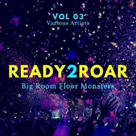 Ready 2 Roar (Big Room Floor Monsters), Vol. 3 (2020)