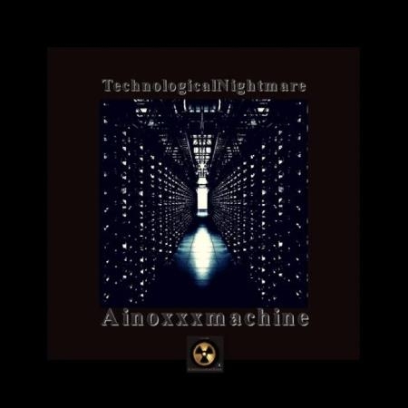 Ainoxxxmachine - Technological Nightmare (2020)